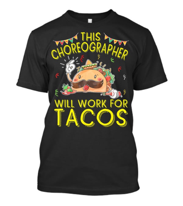 This Choreographer Will Work For Tacos T-Shirt