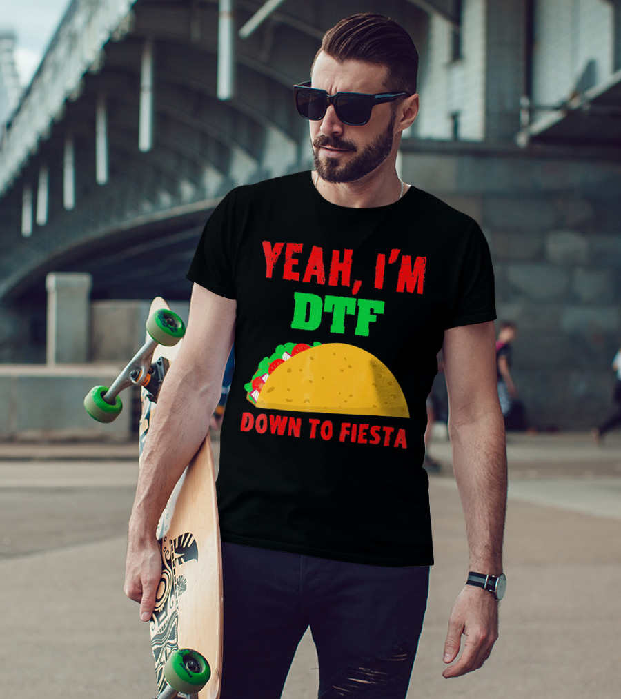 Yeah I'm Down To Fiesta Taco Funny Cinco De Mayo Mens DTF T-Shirt