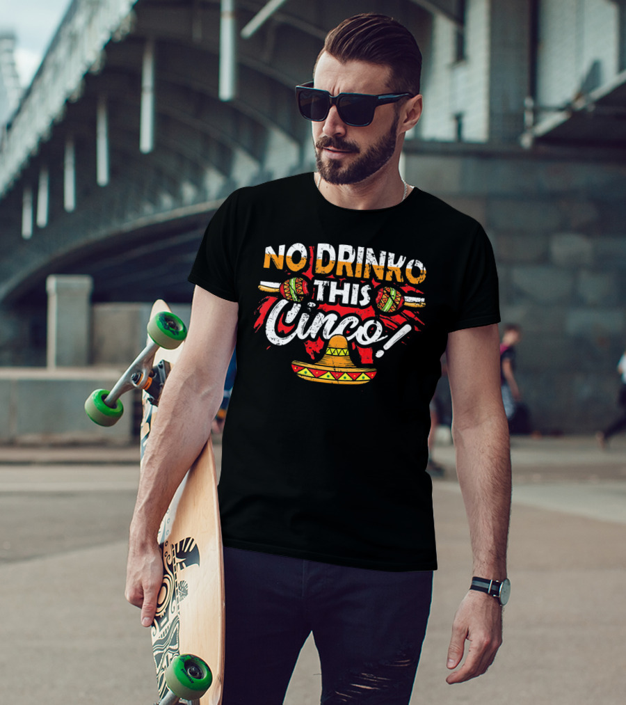 No Drinko This Cinco Maracas Sombrero Fiesta T-Shirt