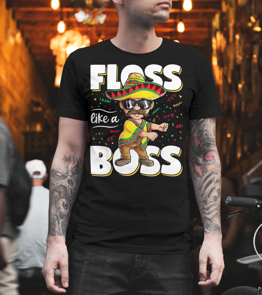 Floss Like A Boss Cinco De Mayo Flossing Sombrero Fiesta T-Shirt