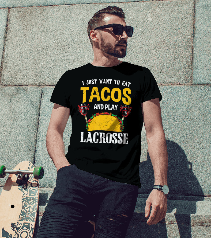 I Just Want To Eat Tacos And Play Lacrosse T-Shirt