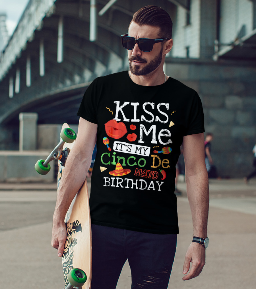 Kiss Me It's My Cinco De Mayo Birthday With Sombrero And Maracas T-Shirt