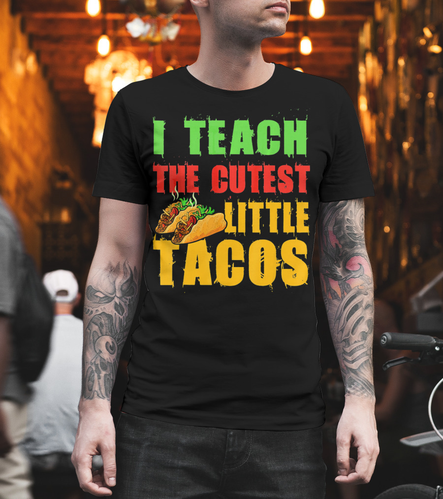 I Teach The Cutest Little Tacos Cinco De Mayo T-Shirt