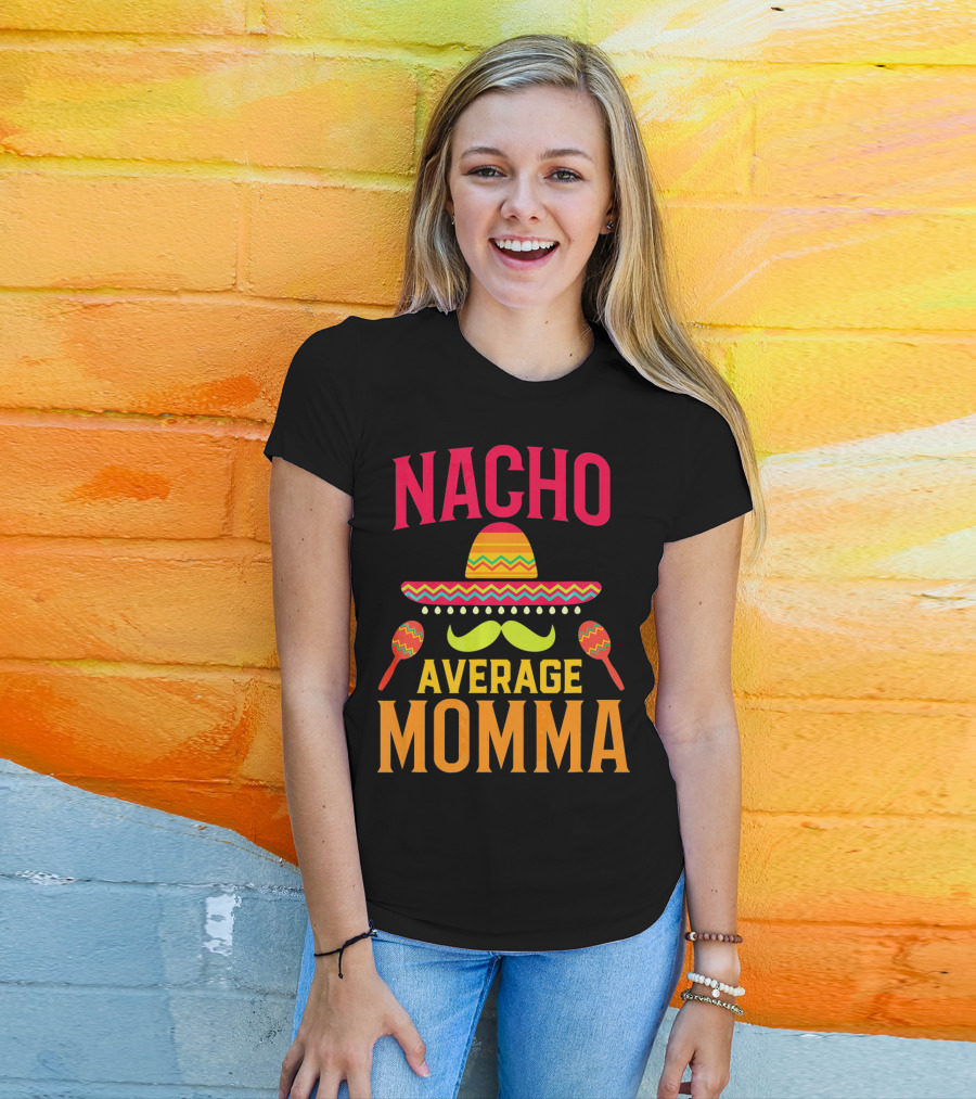 Nacho Average Momma Sombrero Mustache Maracas T-Shirt