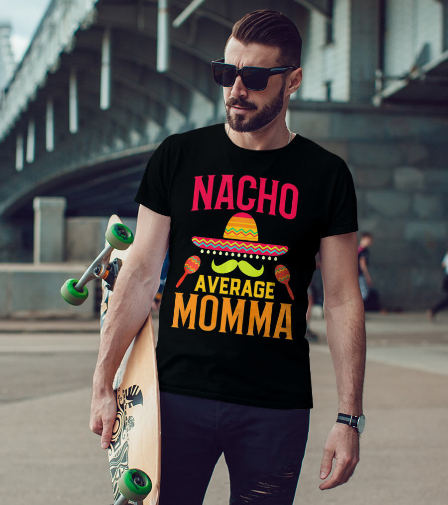Nacho Average Momma Sombrero Mustache Maracas T-Shirt