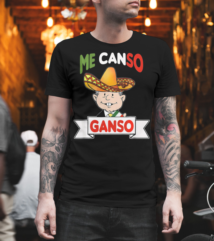 Me Canso Ganso AMLO Sombrero Mexican Flag Colors Cartoon T-Shirt