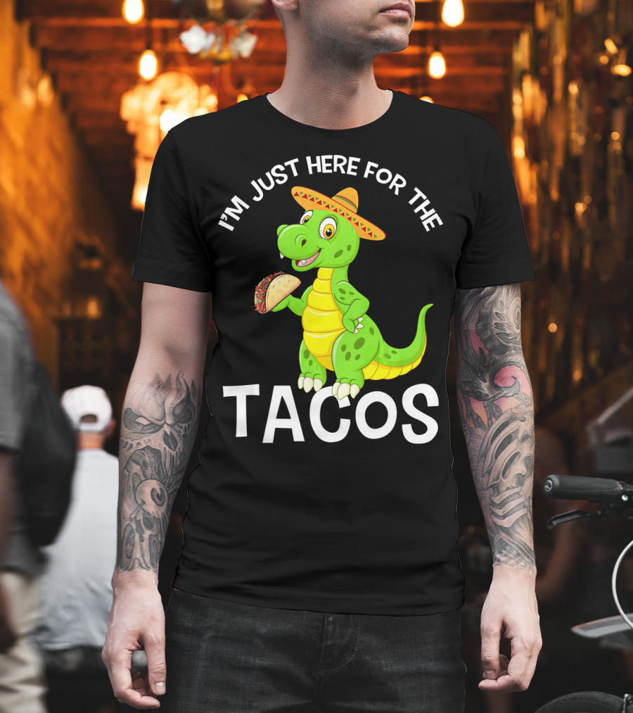 I'm Just Here For The Tacos Funny Dinosaur Eat Tacos Cinco De T-Shirt