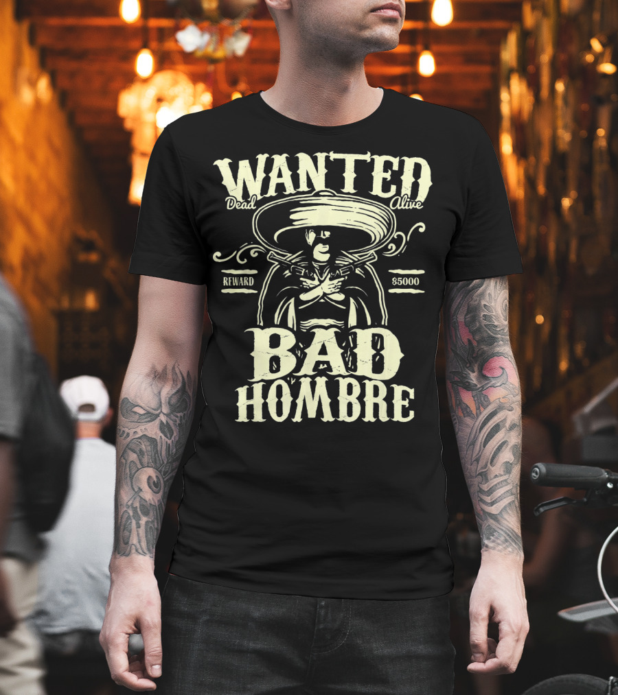 Wanted Dead Or Alive Bad Hombre Reward $5000 Cowboy T-Shirt