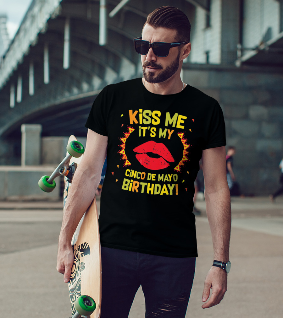Kiss Me It's My Cinco De Mayo Birthday T-Shirt