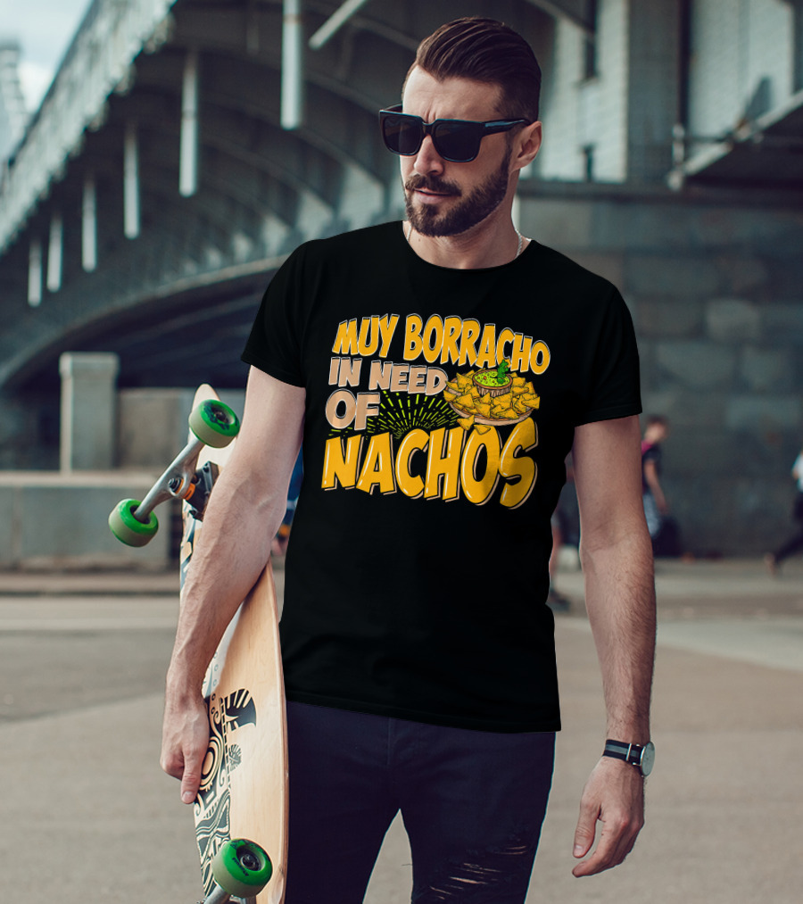 Muy Borracho In Need Of Nachos Funny Text With Nachos T-Shirt