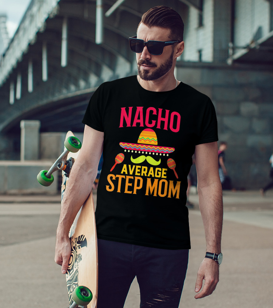 Nacho Average Step Mom Sombrero Mustache Maracas T-Shirt