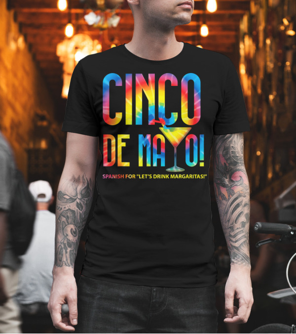 Cinco De Mayo Spanish For Let's Drink Margaritas Colorful Text with Margarita Glass T-Shirt Cinco De Mayo Spanish For Let's Drink Margaritas Colorful Text with Margarita Glass T-Shirt