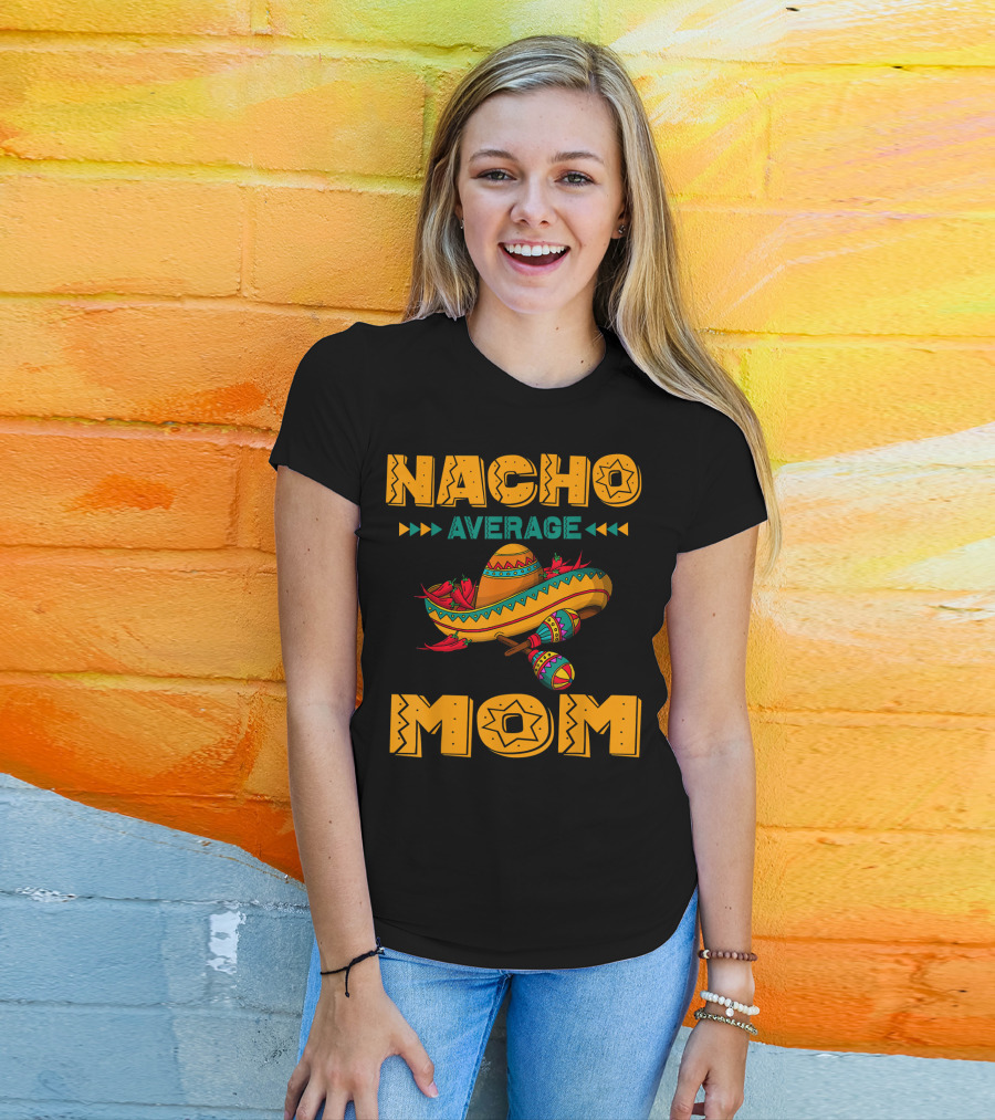 Nacho Average Mom Sombrero Maracas Mexicana Fiesta T-Shirt