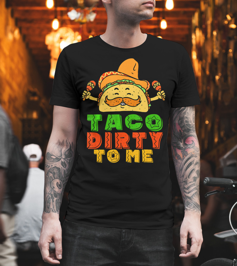 Taco Dirty To Me Mexican Taco Sombrero Maracas T-Shirt
