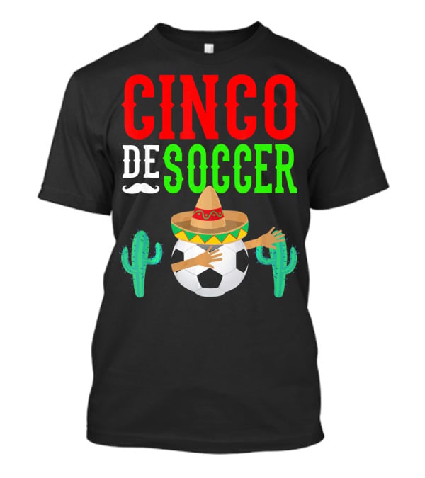 Cinco De Soccer Dabbing Soccer Ball With Sombrero Cactus Fiesta T-Shirt