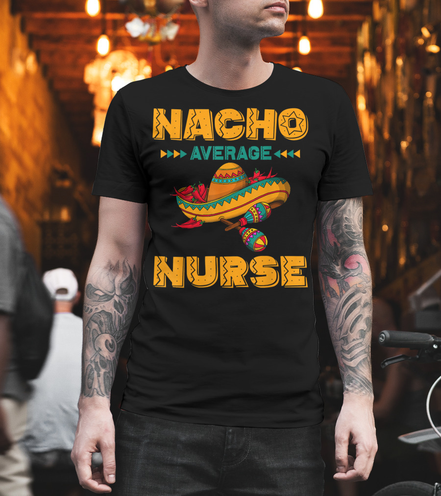 Nacho Average Nurse Sombrero Fiesta With Maracas T-Shirt