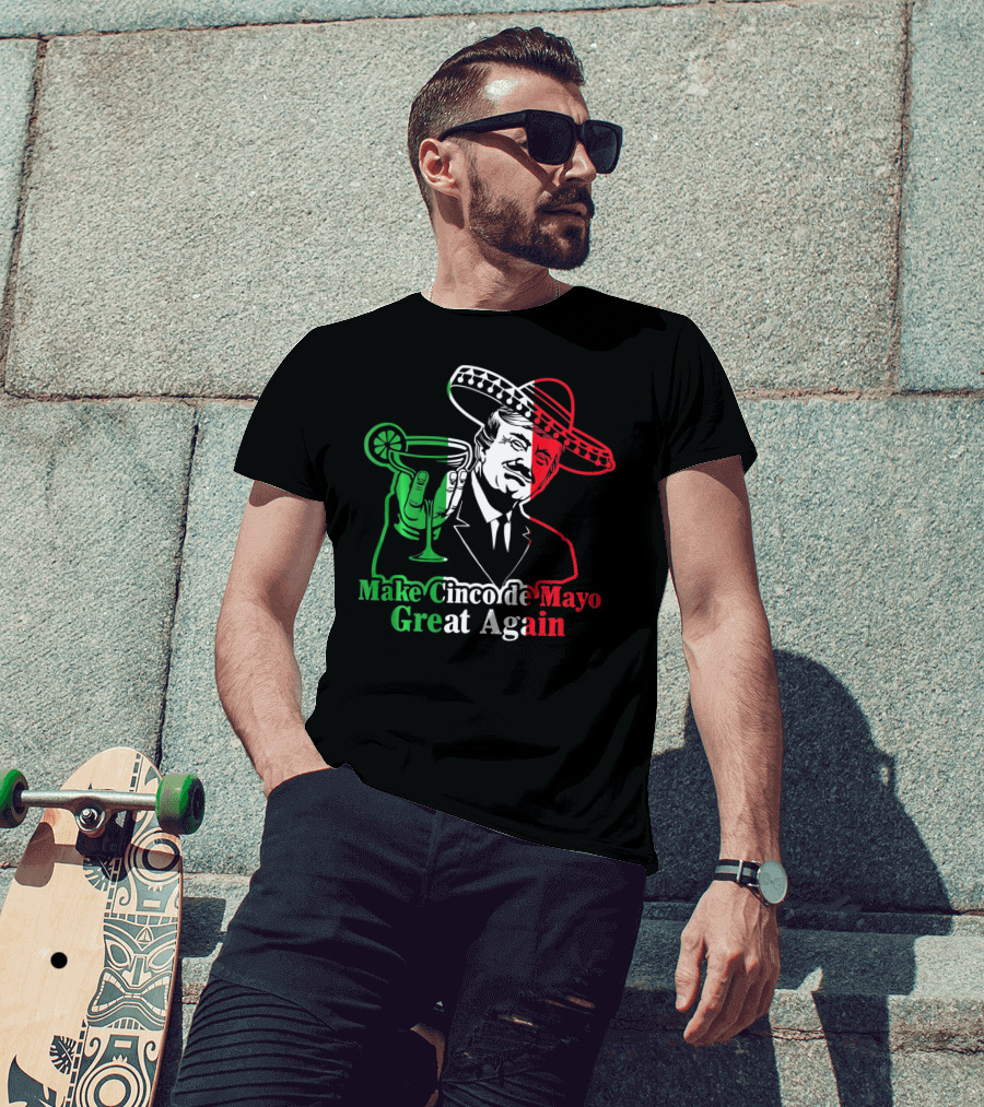 Make Cinco De Mayo Great Again Mexican Sombrero Margarita T-Shirt