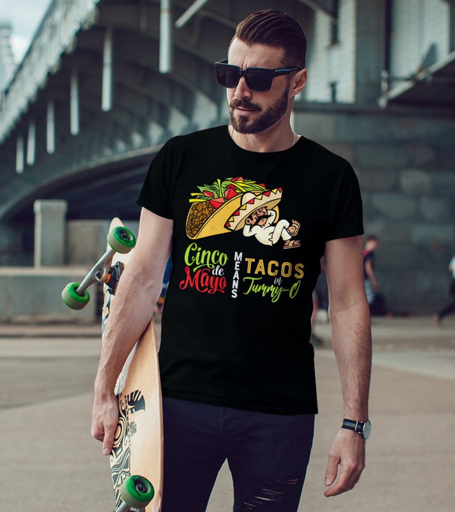 Cinco De Mayo Means Tacos In Tummy-O Fun With Taco And Sleeping Man T-Shirt
