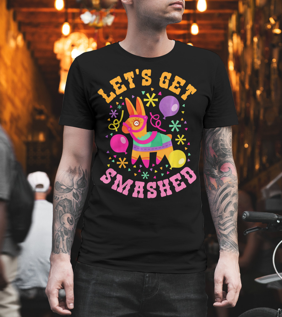 Let's Get Smashed Cinco De Mayo Pinata Celebration Fun T-Shirt