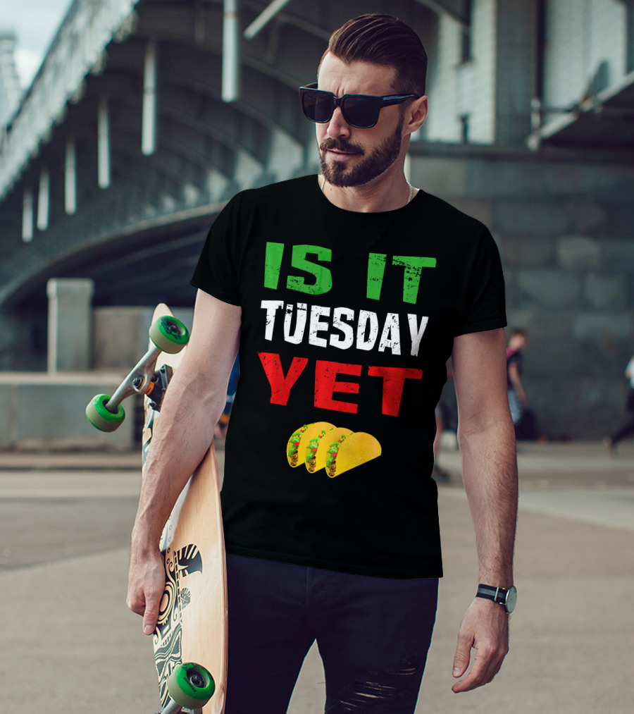 Is It Tuesday Yet Funny Cinco De Mayo Taco T-Shirt