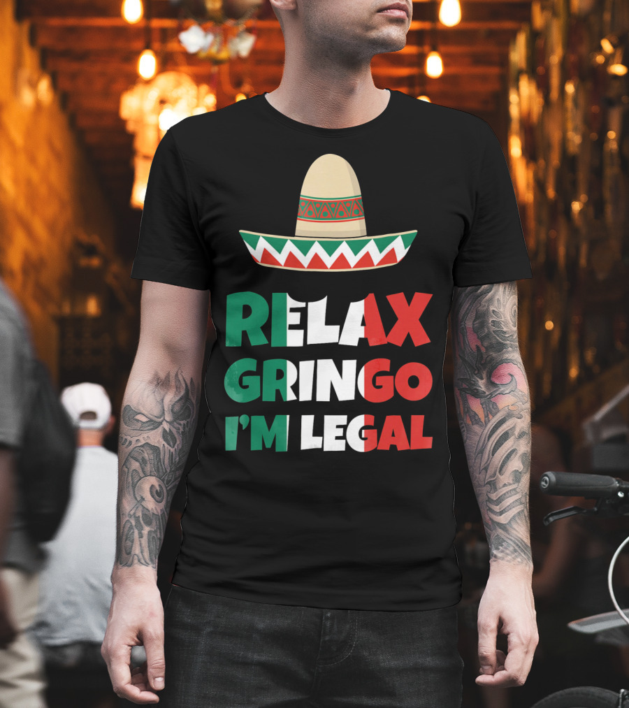 Relax Gringo I'm Legal Sombrero Mexican Flag Colors T-Shirt