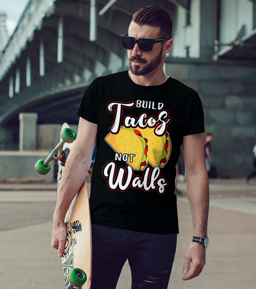 Build Tacos Not Walls Mexican Party Tacos T-Shirt