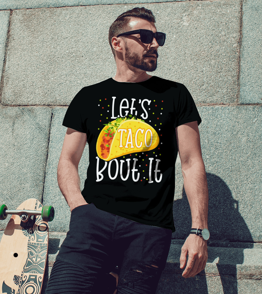 Let's Taco Bout It Funny Cinco De Mayo Food Humor T-Shirt