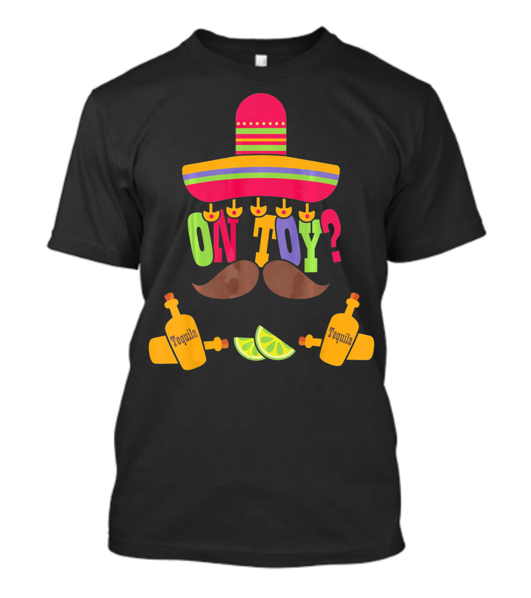 Cinco De Mayo Sombrero Mustache Tequila Lemons ON TOY? T-Shirt