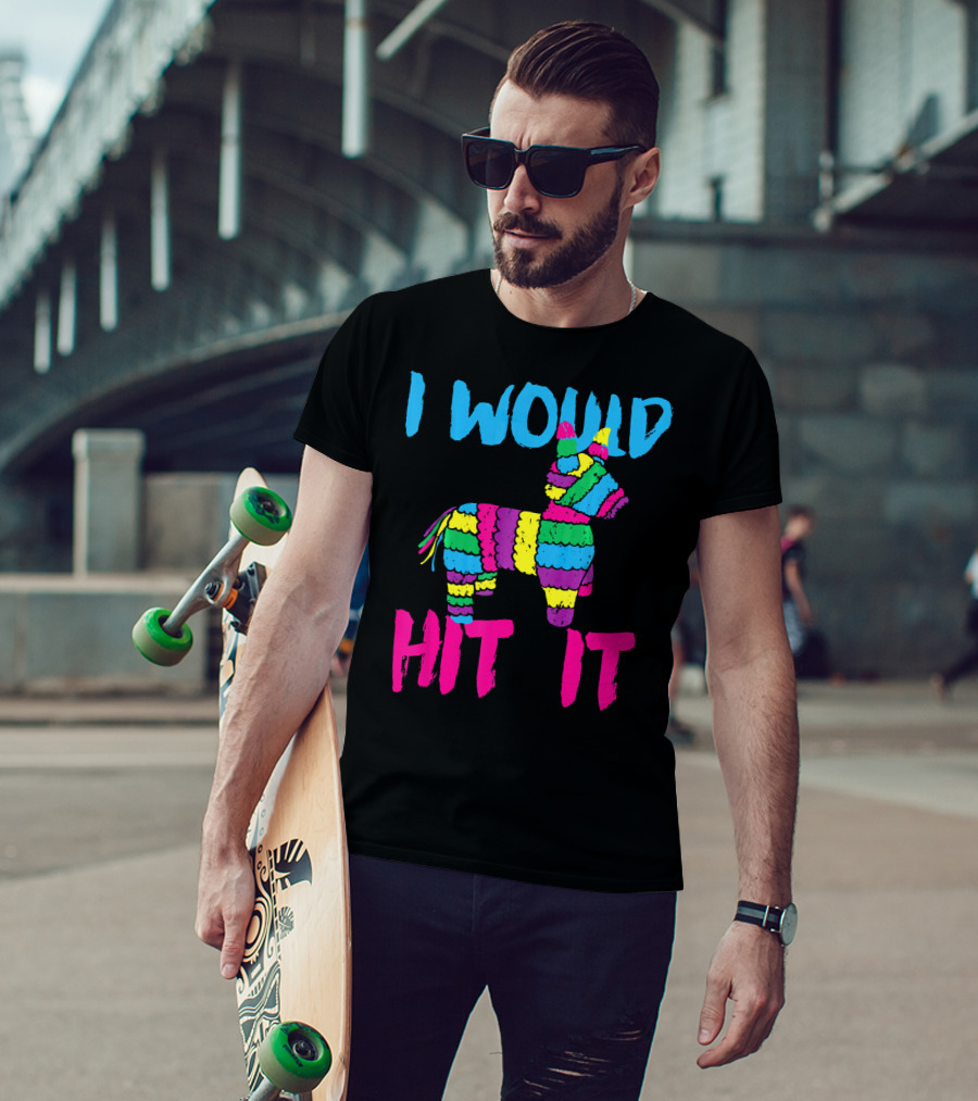 I Would Hit It Colorful Cinco De Mayo Piñata T-Shirt