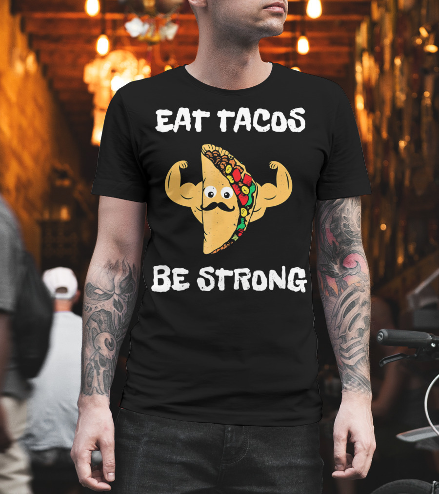 Eat Tacos Be Strong With Flexing Taco Character T-Shirt