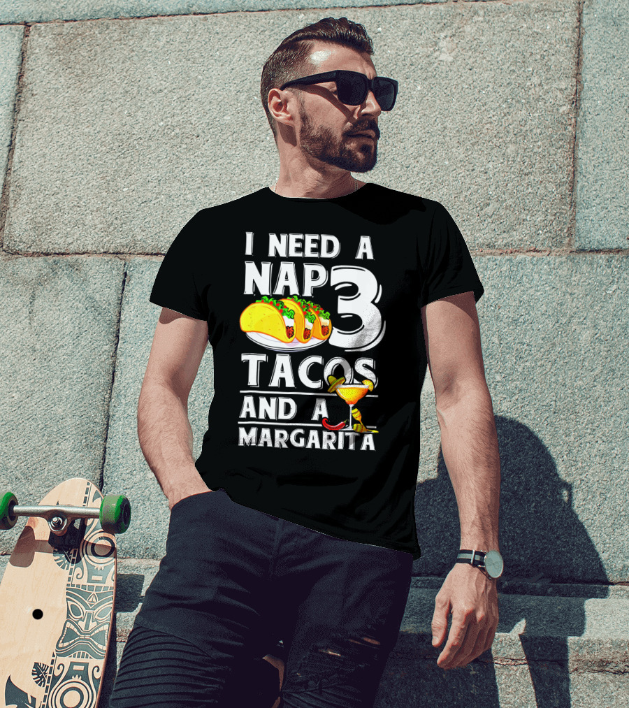 I Need A Nap 3 Tacos And A Margarita With Iconic Drink And Food T-Shirt