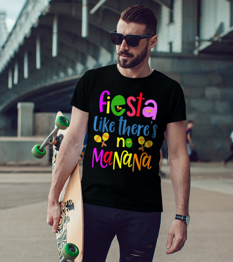 Fiesta Like There's No Mañana Maracas Cinco De Mayo T-Shirt