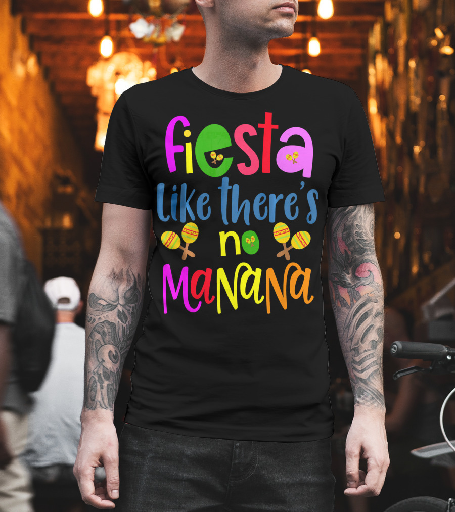 Fiesta Like There's No Mañana Maracas Cinco De Mayo T-Shirt