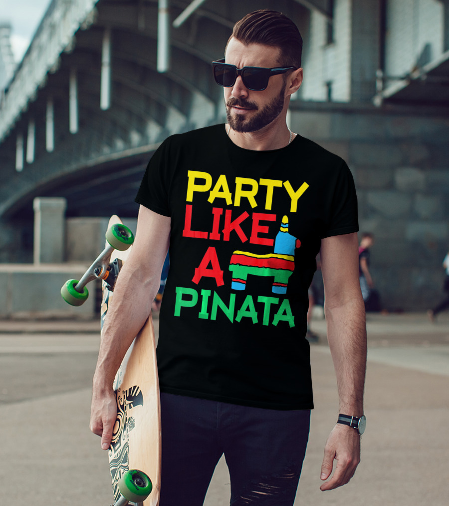 Party Like A Pinata Cinco DE Mayo Mexican Party T-Shirt