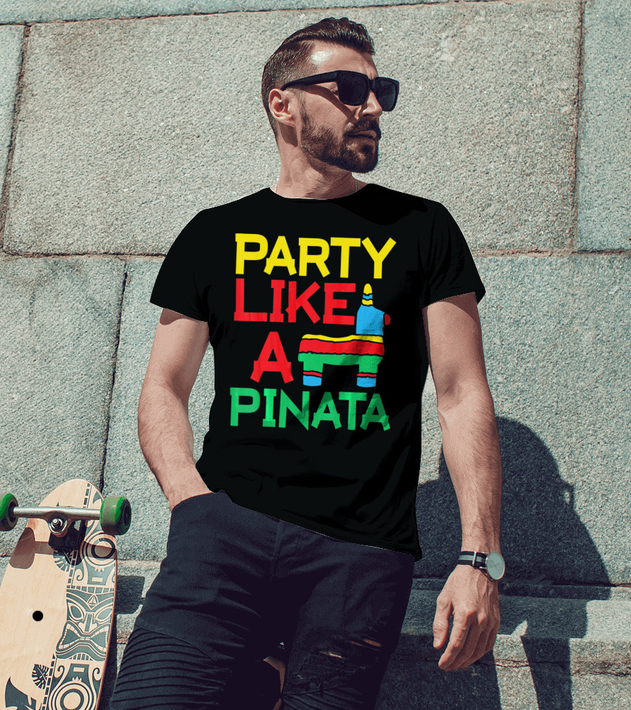 Party Like A Pinata Cinco DE Mayo Mexican Party T-Shirt