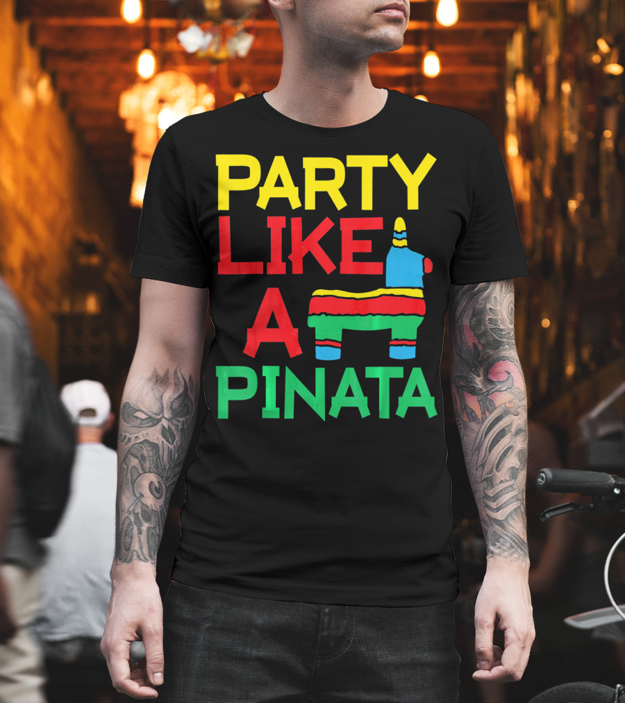 Party Like a Pinata Cinco DE Mayo Mexican Party T-Shirt