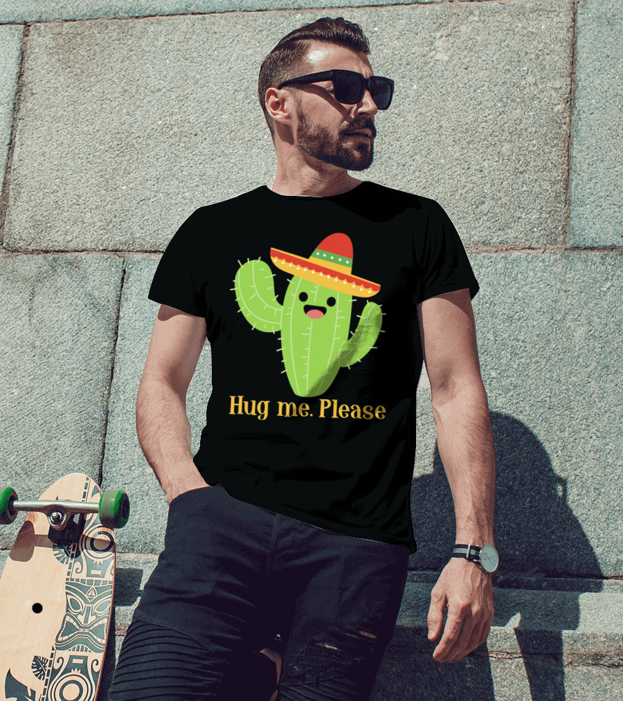 Hug Me Please Happy Cactus With Sombrero Mexican Funny Cinco T-Shirt