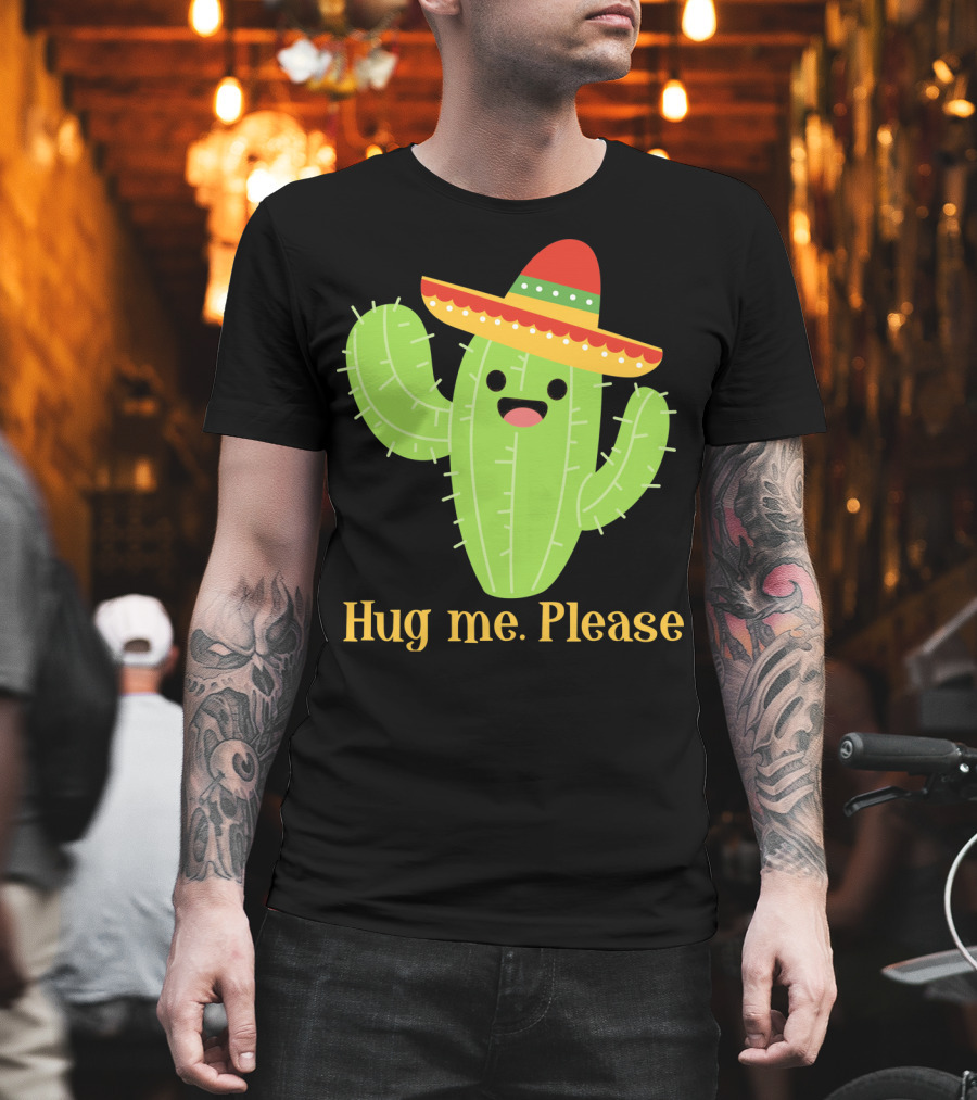 Hug Me Please Happy Cactus With Sombrero Mexican Funny Cinco T-Shirt
