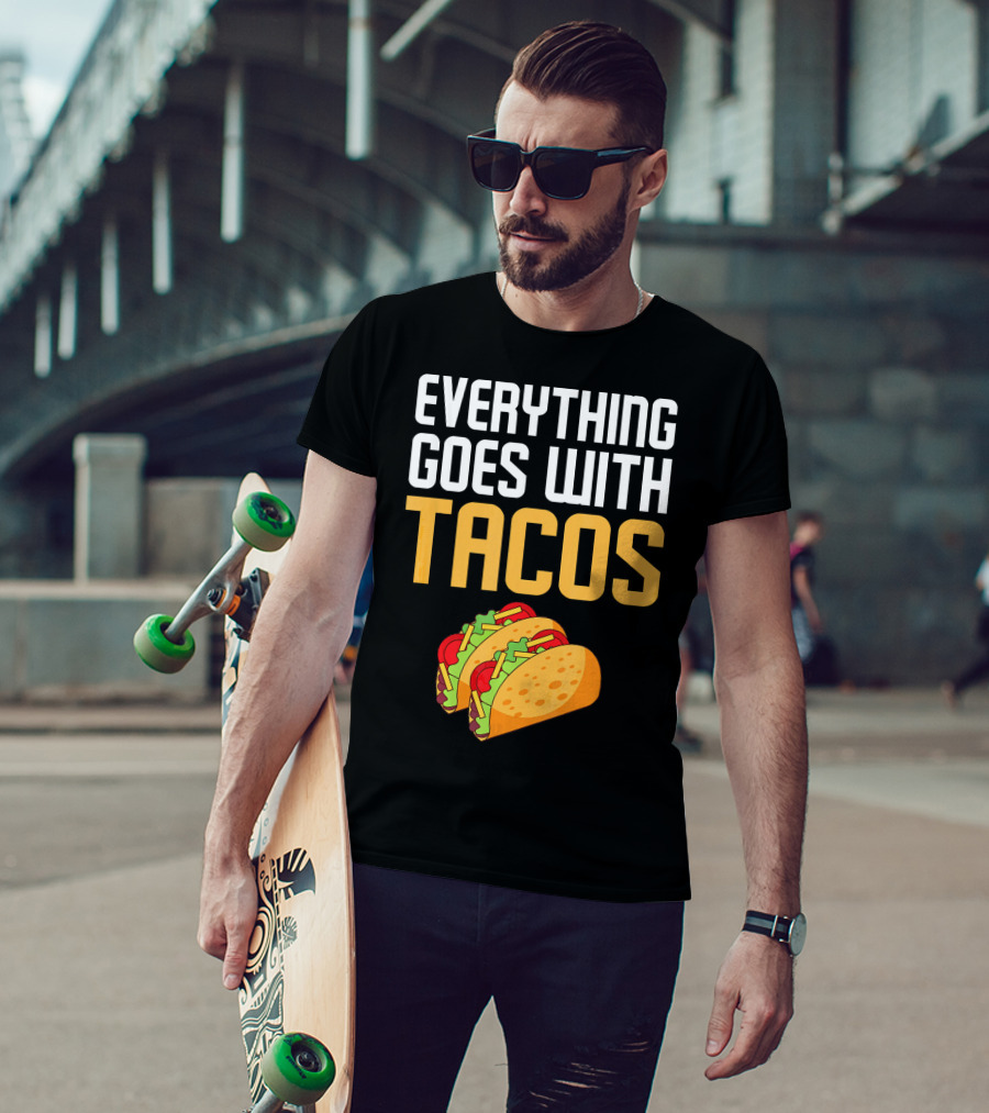 Everything Goes With Tacos Taco Lover T-Shirt