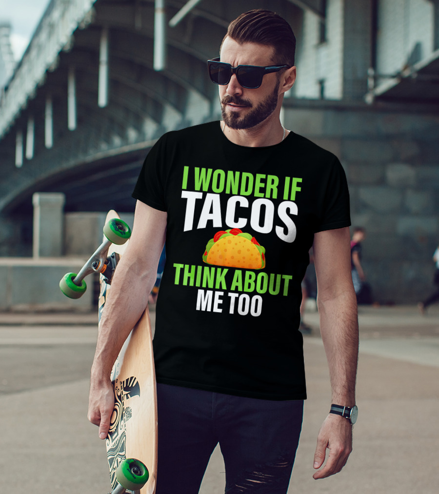 I Wonder If Tacos Think About Me Too Cinco De Mayo T-Shirt