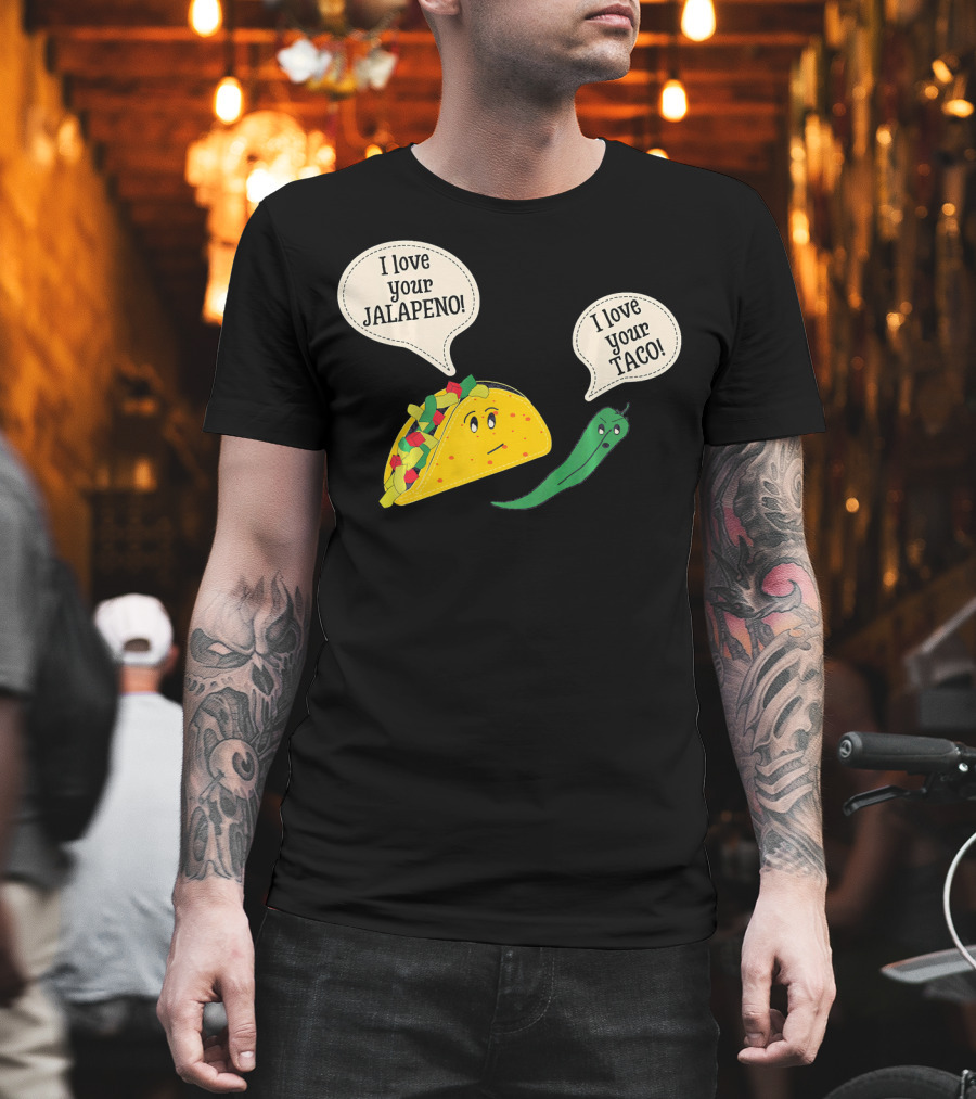 I Love Your Taco I Love Your Jalapeno Cinc Playful Taco And Jalapeno Exchange T-Shirt