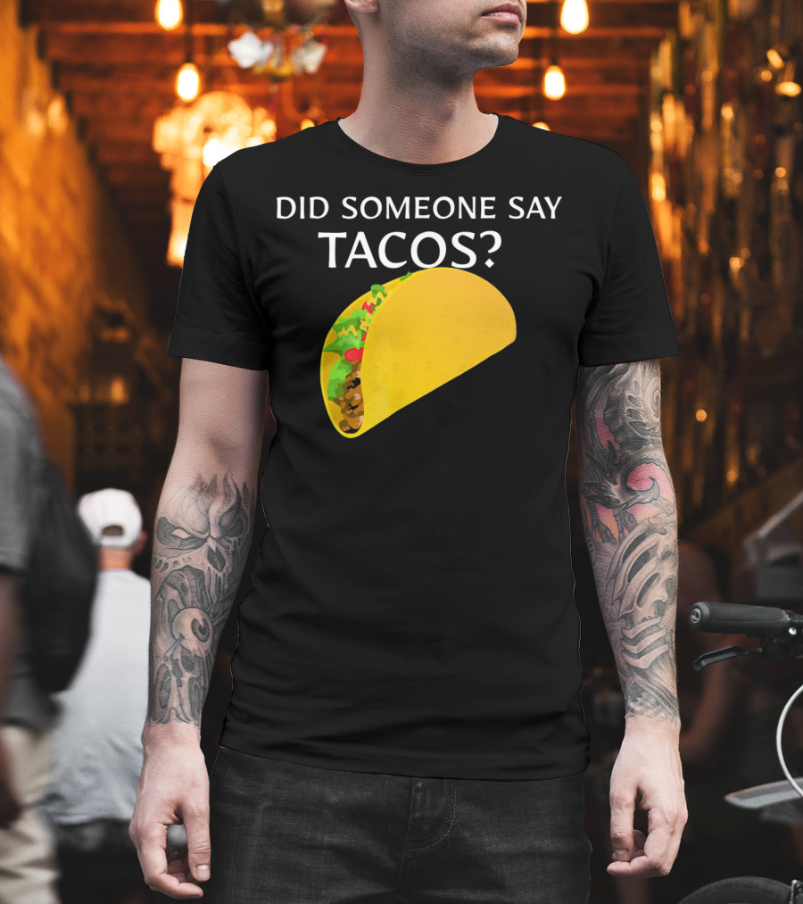Did Someone Say Tacos Cinco De Mayo Mexican T-Shirt