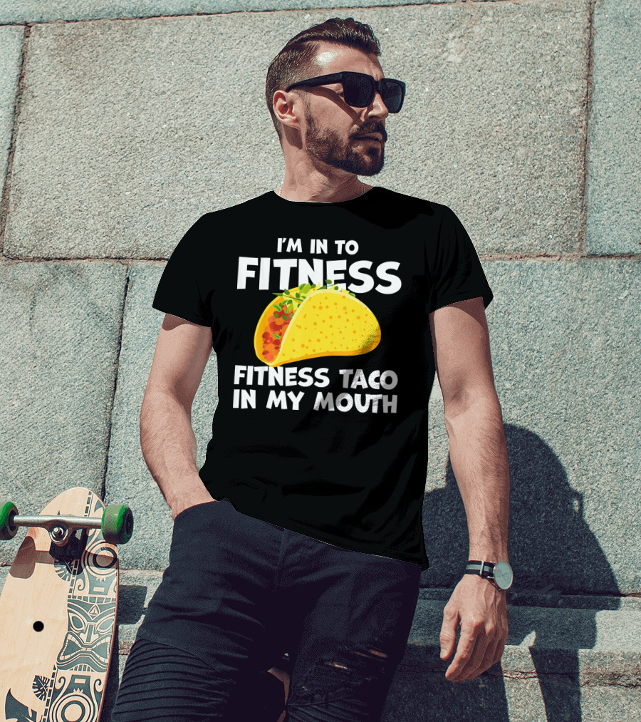 I'm In To Fitness Taco In My Mouth Gym Cool Cinc T-Shirt