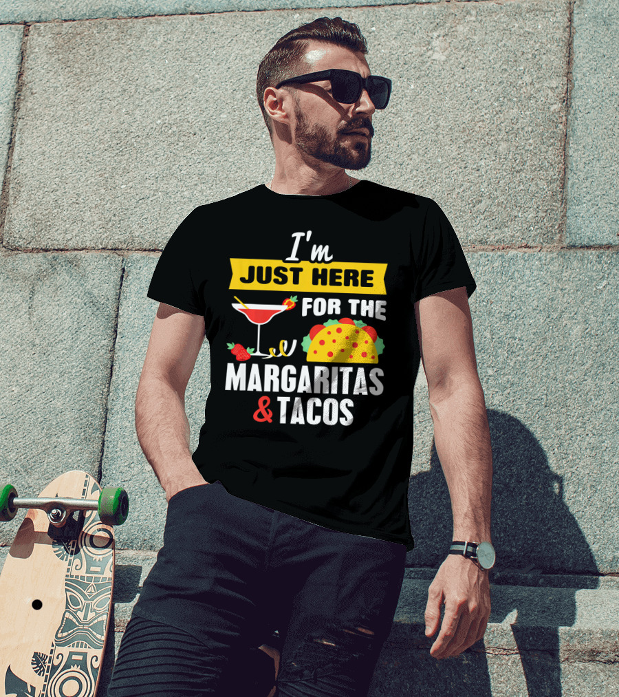 I'm Just Here For The Margaritas And Tacos Cinco De Mayo T-Shirt