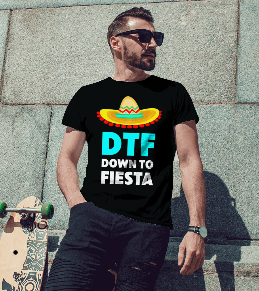 DTF Down To Fiesta Sombrero Funny Cinco De Mayo T-Shirt