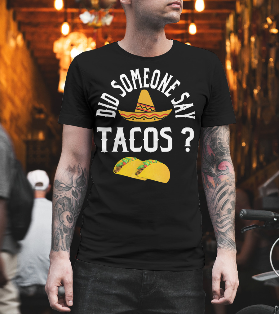 Did Someone Say Tacos Sombrero Mexican Food Humor T-Shirt