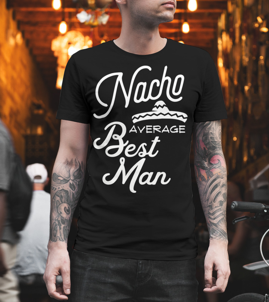 Nacho Average Best Man Sombrero T-Shirt