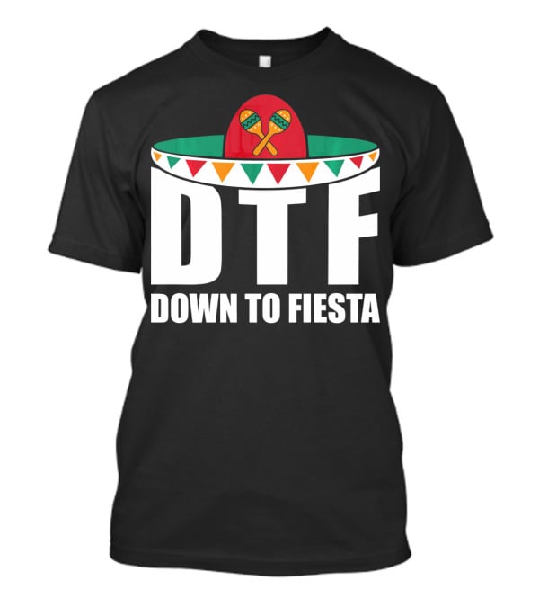 DTF Down To Fiesta Sombrero Maracas Cinco Fiesta T-Shirt