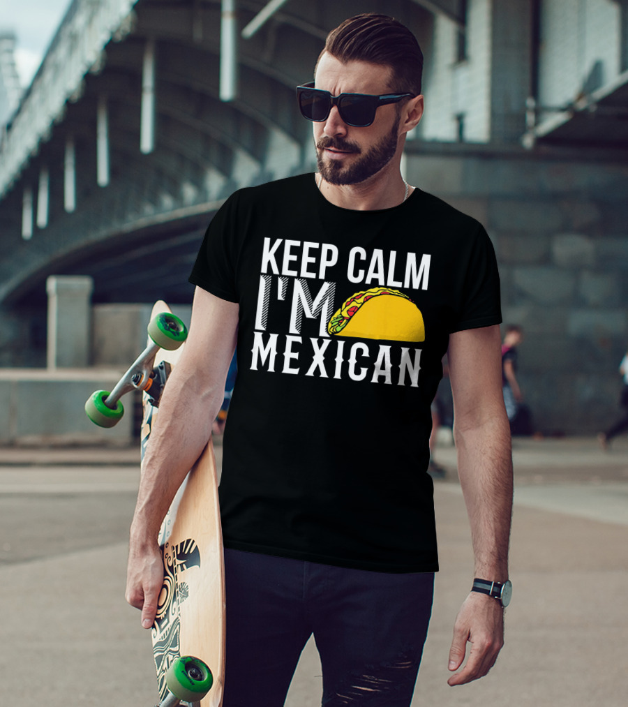 Keep Calm I'm Mexican Taco Cinco De Mayo T-Shirt