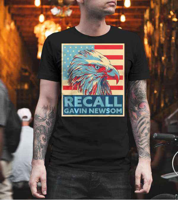 Recall Gavin Newsom American Eagle Flag T-Shirt Recall Gavin Newsom American Eagle Flag T-Shirt